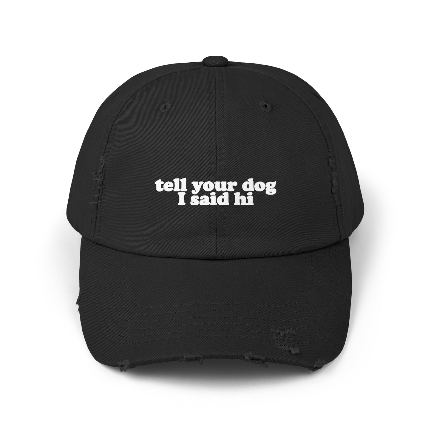 Tell Your Dog I Said Hi Distressed Cap