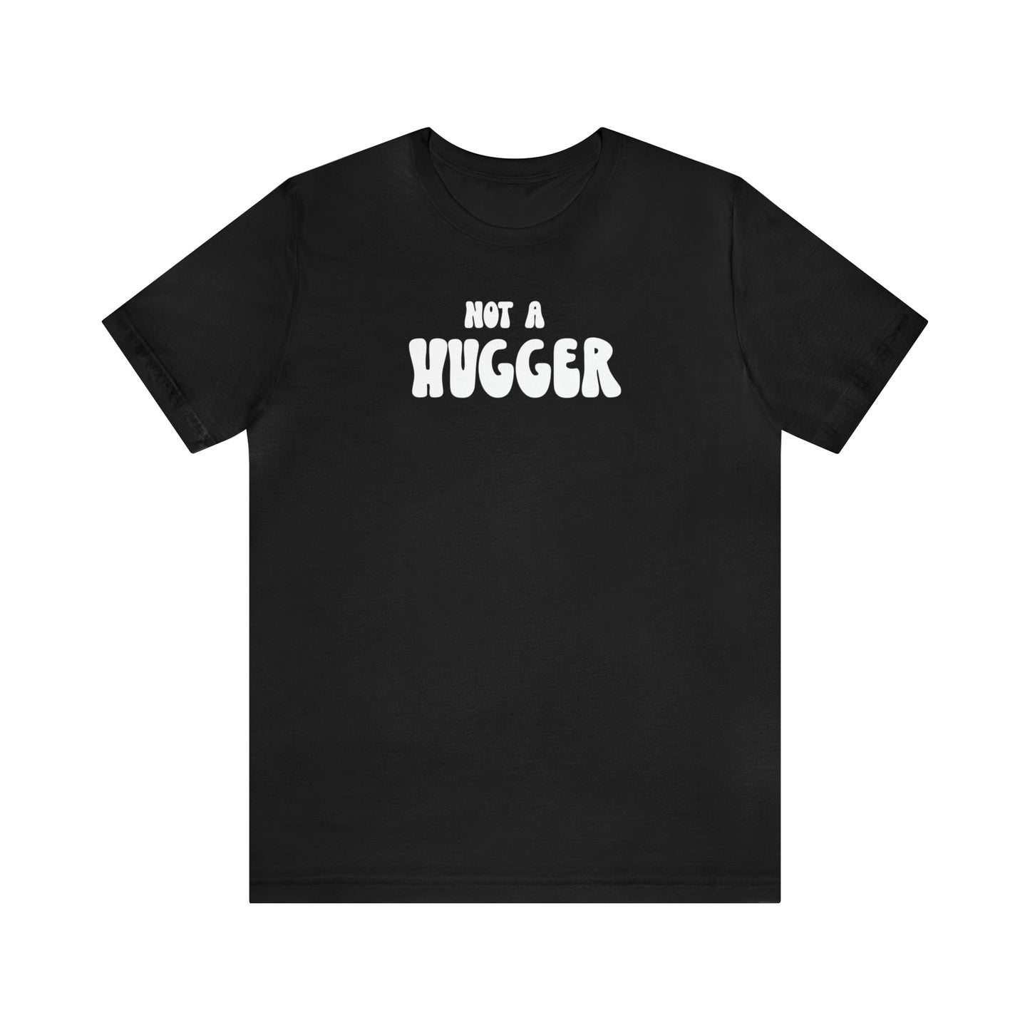 Not a Hugger Tee
